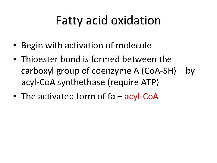 Fatty acid oxidation • Begin with activation of molecule • Thioester bond is formed