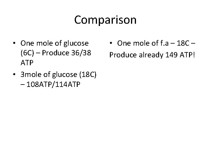 Comparison • One mole of glucose (6 C) – Produce 36/38 ATP • 3