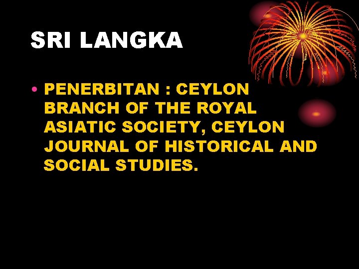 SRI LANGKA • PENERBITAN : CEYLON BRANCH OF THE ROYAL ASIATIC SOCIETY, CEYLON JOURNAL
