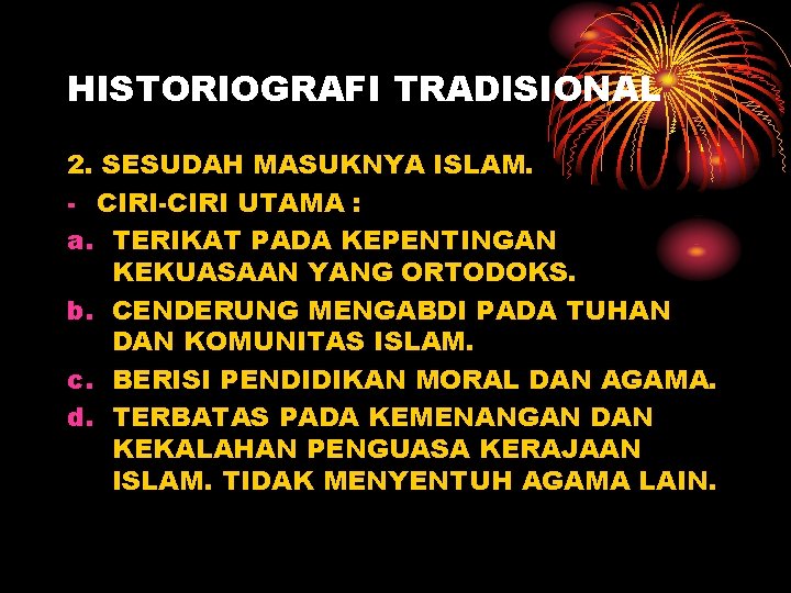 HISTORIOGRAFI TRADISIONAL 2. SESUDAH MASUKNYA ISLAM. - CIRI-CIRI UTAMA : a. TERIKAT PADA KEPENTINGAN