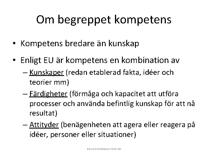 Om begreppet kompetens • Kompetens bredare än kunskap • Enligt EU är kompetens en