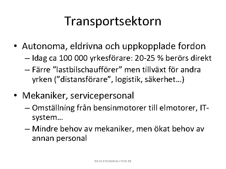 Transportsektorn • Autonoma, eldrivna och uppkopplade fordon – Idag ca 100 000 yrkesförare: 20