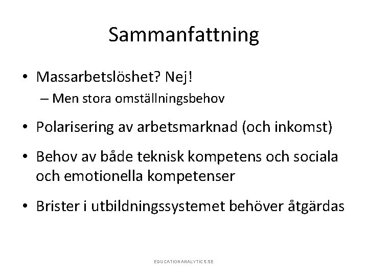 Sammanfattning • Massarbetslöshet? Nej! – Men stora omställningsbehov • Polarisering av arbetsmarknad (och inkomst)