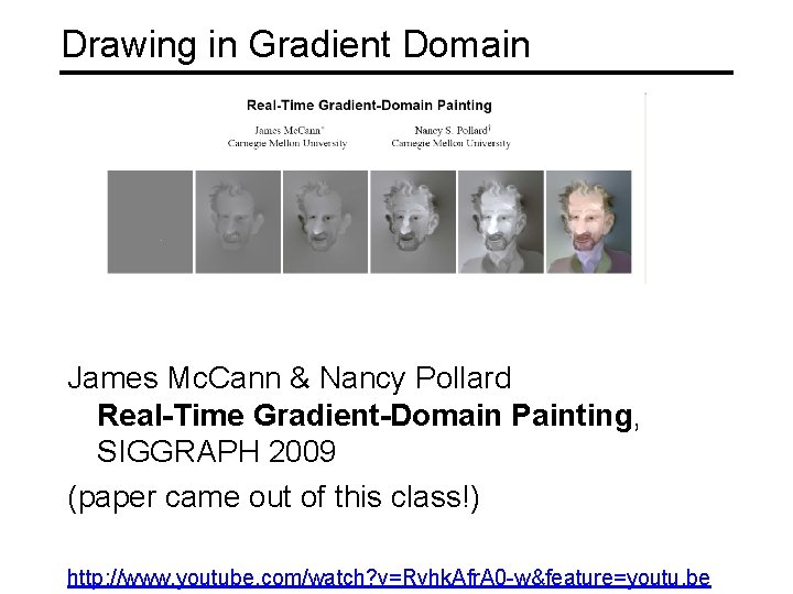 Drawing in Gradient Domain James Mc. Cann & Nancy Pollard Real-Time Gradient-Domain Painting, SIGGRAPH