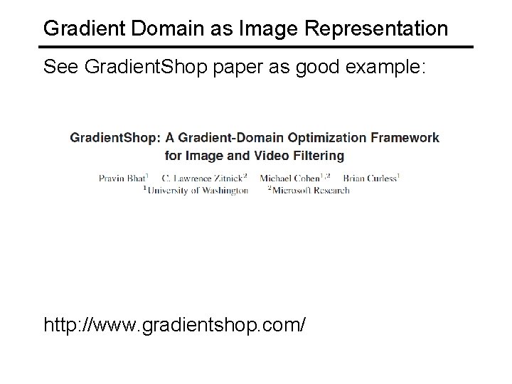 Gradient Domain as Image Representation See Gradient. Shop paper as good example: http: //www.