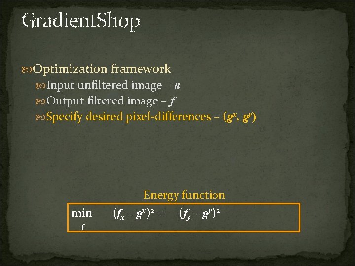Gradient. Shop Optimization framework Input unfiltered image – u Output filtered image – f