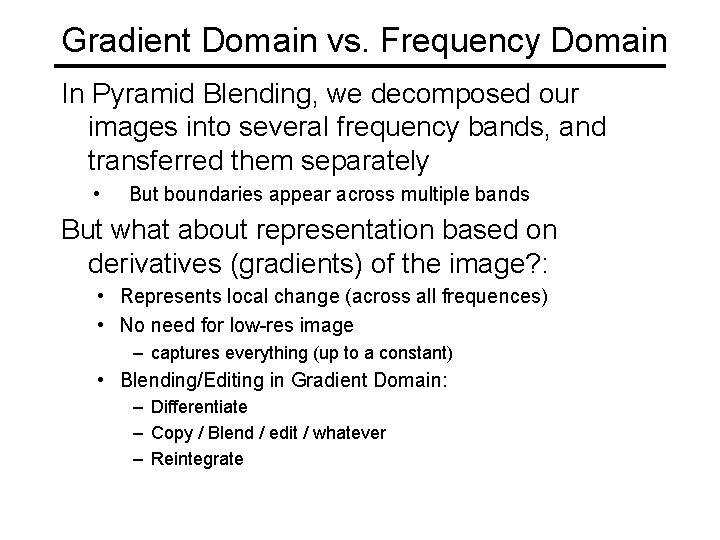 Gradient Domain vs. Frequency Domain In Pyramid Blending, we decomposed our images into several