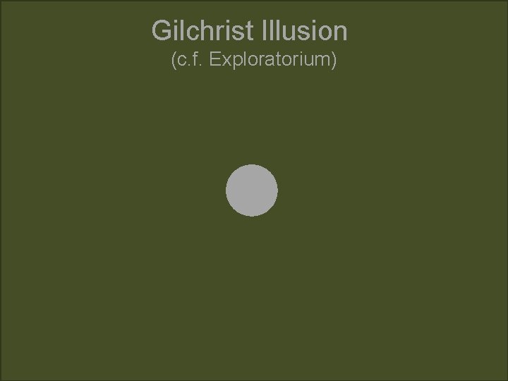 Gilchrist Illusion (c. f. Exploratorium) 