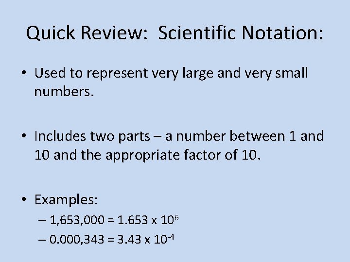 Quick Review: Scientific Notation: • Used to represent very large and very small numbers.