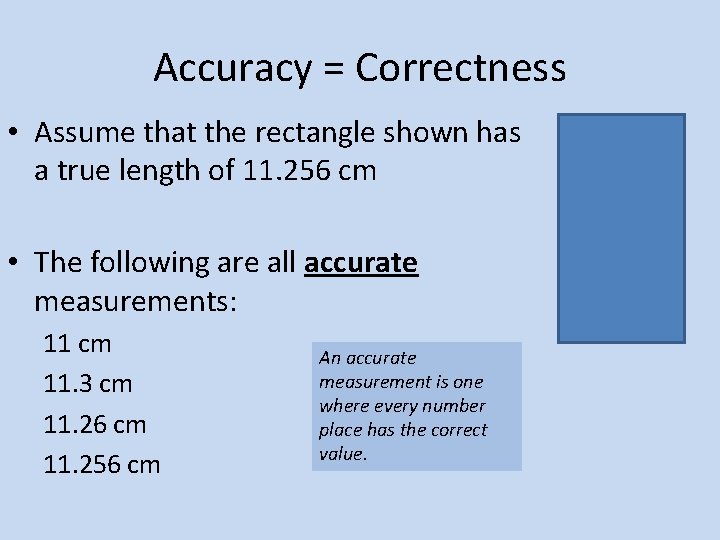 Accuracy = Correctness • Assume that the rectangle shown has a true length of