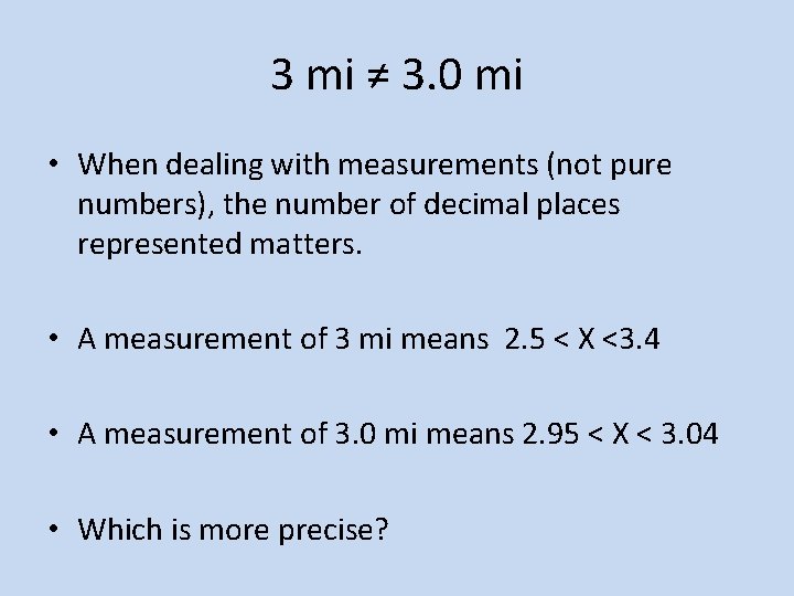 3 mi ≠ 3. 0 mi • When dealing with measurements (not pure numbers),