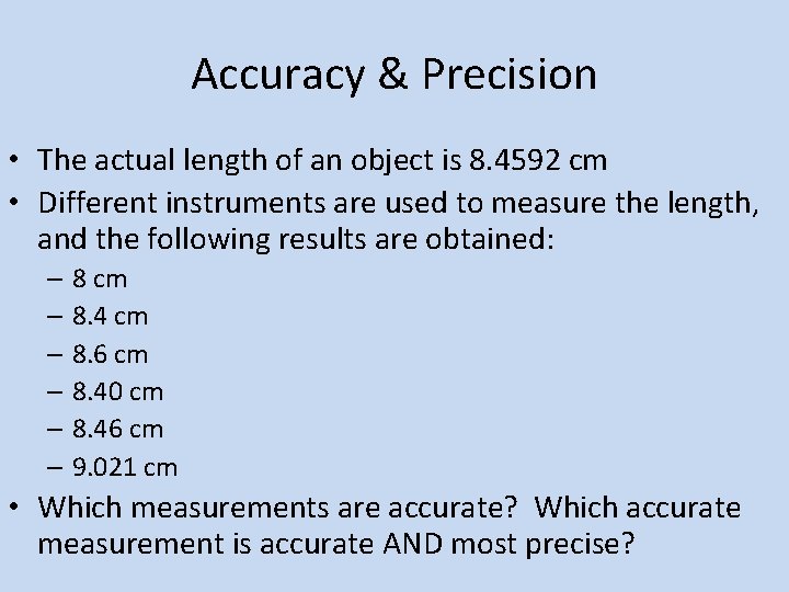 Accuracy & Precision • The actual length of an object is 8. 4592 cm