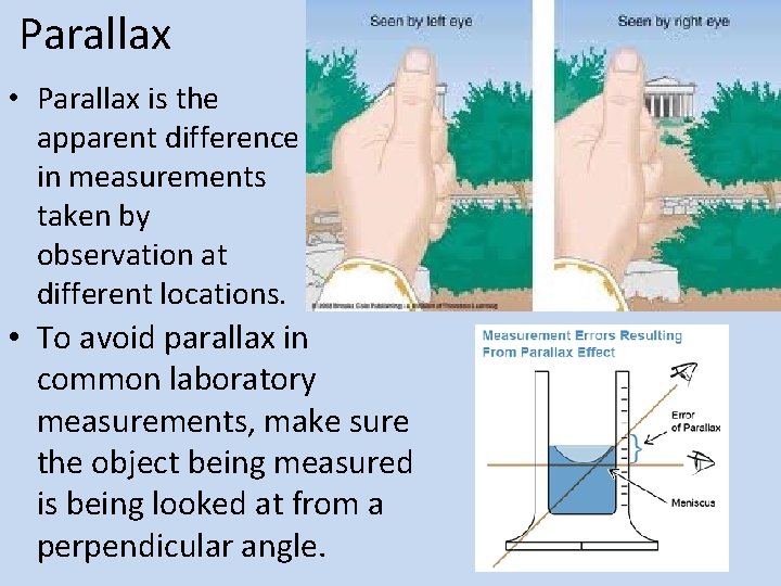 Parallax • Parallax is the apparent difference in measurements taken by observation at different