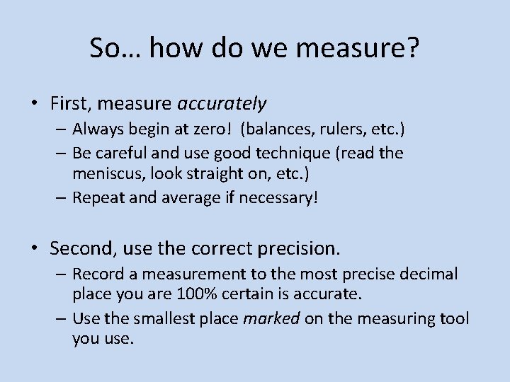 So… how do we measure? • First, measure accurately – Always begin at zero!