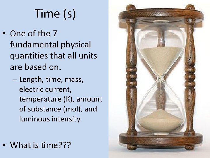 Time (s) • One of the 7 fundamental physical quantities that all units are