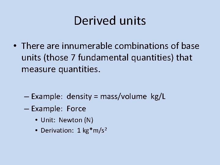 Derived units • There are innumerable combinations of base units (those 7 fundamental quantities)