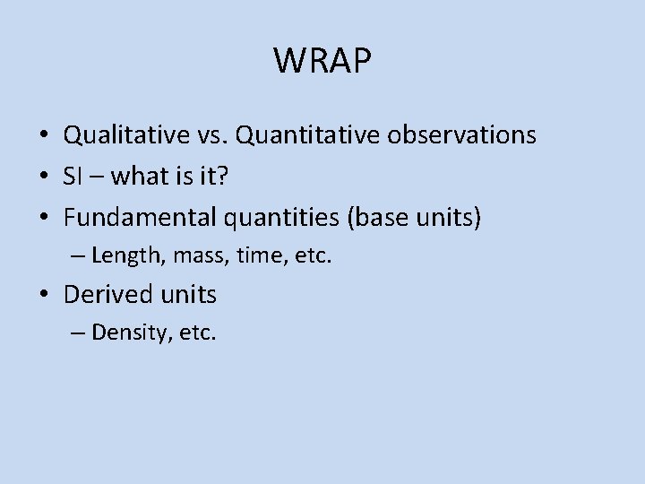 WRAP • Qualitative vs. Quantitative observations • SI – what is it? • Fundamental
