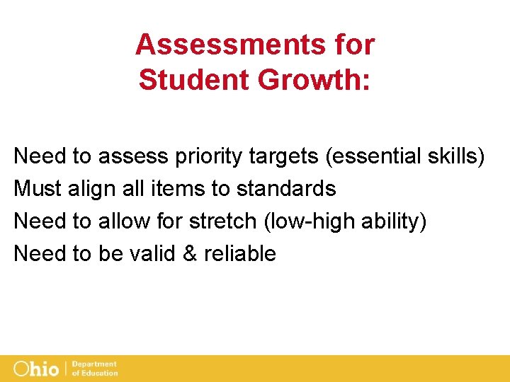Assessments for Student Growth: Need to assess priority targets (essential skills) Must align all