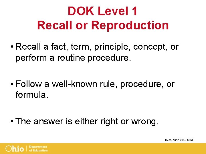 DOK Level 1 Recall or Reproduction • Recall a fact, term, principle, concept, or