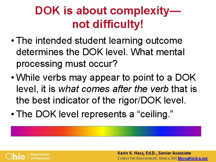 DOK is about complexity— not difficulty! • The intended student learning outcome determines the