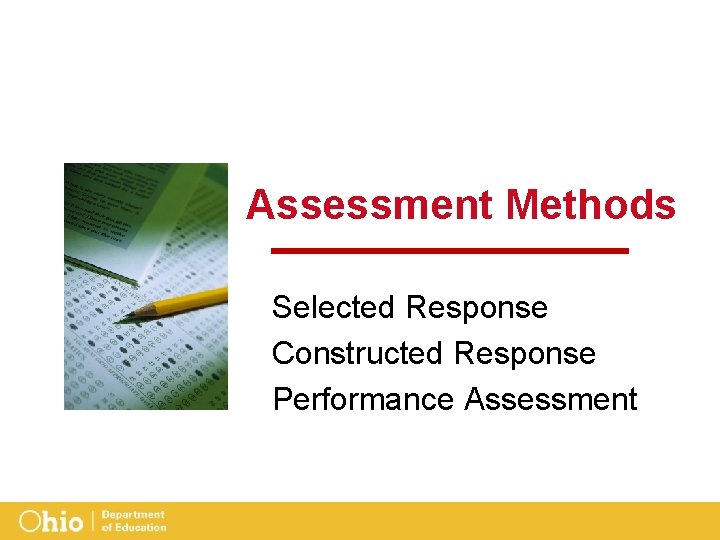 Assessment Methods Selected Response Constructed Response Performance Assessment 