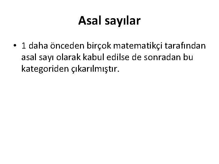 Asal sayılar • 1 daha önceden birçok matematikçi tarafından asal sayı olarak kabul edilse