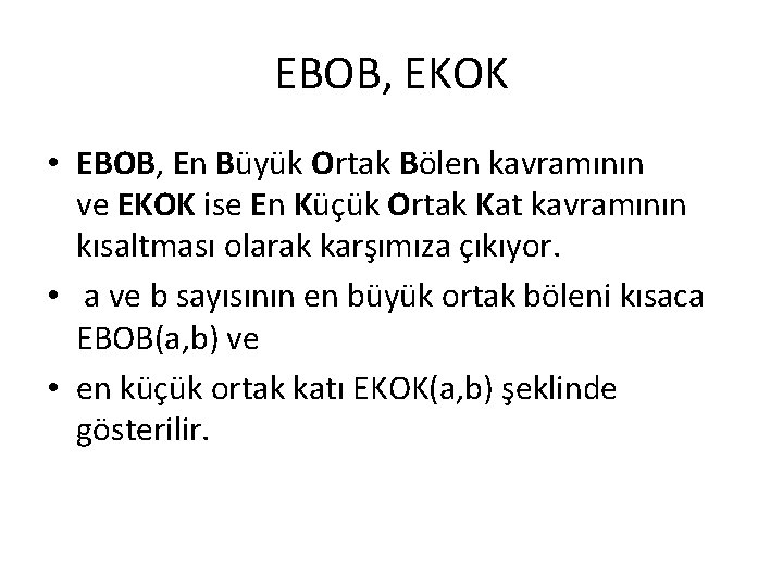 EBOB, EKOK • EBOB, En Büyük Ortak Bölen kavramının ve EKOK ise En Küçük