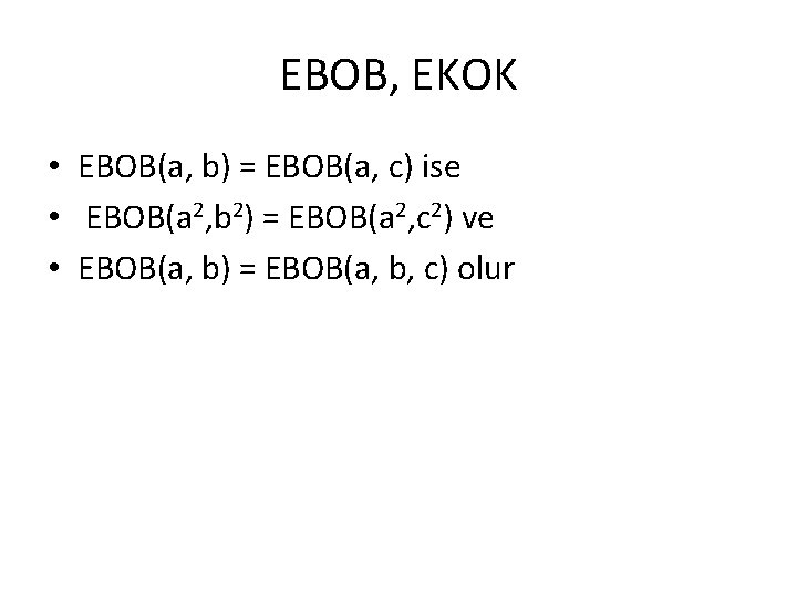EBOB, EKOK • EBOB(a, b) = EBOB(a, c) ise • EBOB(a 2, b 2)