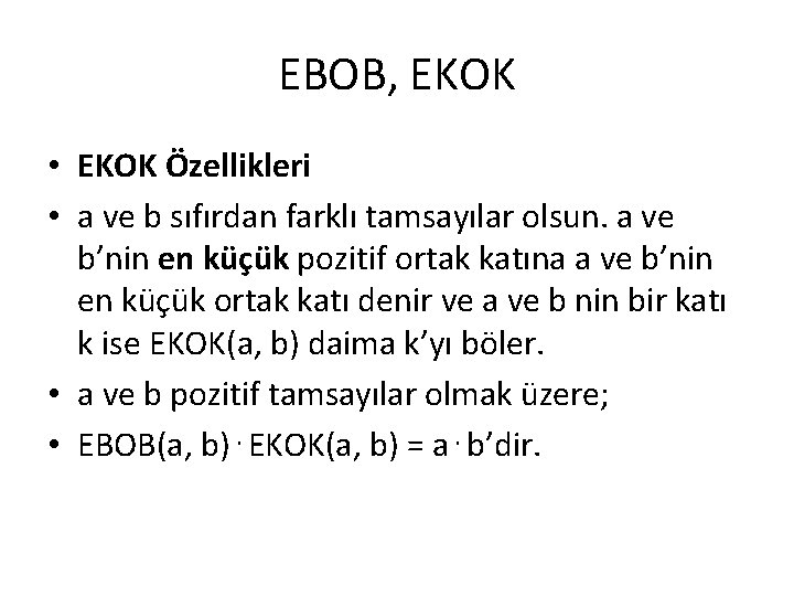 EBOB, EKOK • EKOK Özellikleri • a ve b sıfırdan farklı tamsayılar olsun. a
