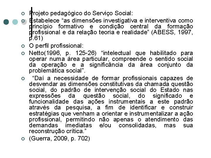 ¢ ¢ ¢ Projeto pedagógico do Serviço Social: Estabelece “as dimensões investigativa e interventiva