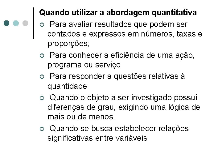 Quando utilizar a abordagem quantitativa ¢ Para avaliar resultados que podem ser contados e