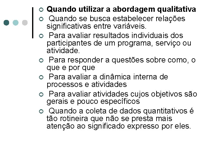 ¢ ¢ ¢ ¢ Quando utilizar a abordagem qualitativa Quando se busca estabelecer relações