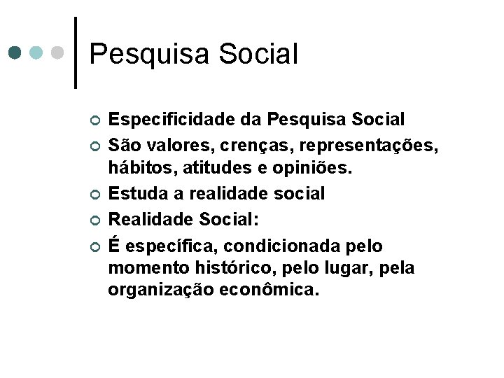 Pesquisa Social ¢ ¢ ¢ Especificidade da Pesquisa Social São valores, crenças, representações, hábitos,
