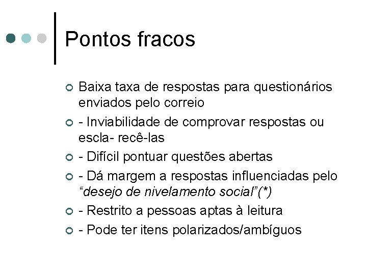 Pontos fracos ¢ ¢ ¢ Baixa taxa de respostas para questionários enviados pelo correio
