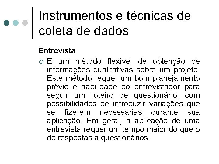 Instrumentos e técnicas de coleta de dados Entrevista ¢ É um método flexível de