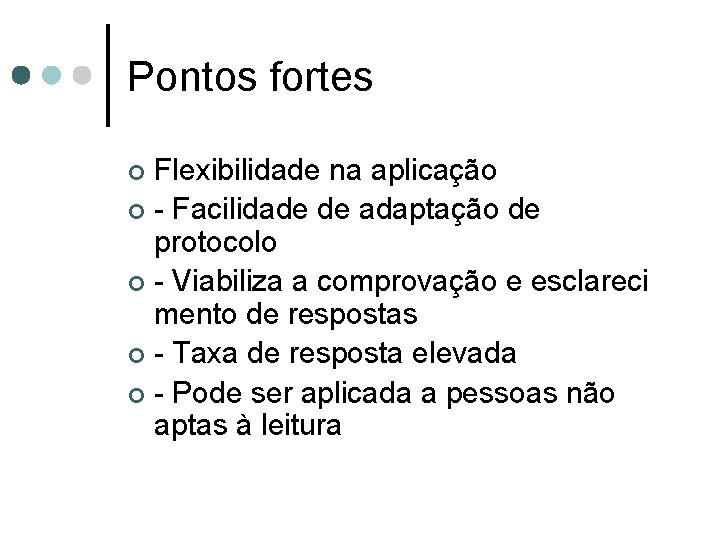 Pontos fortes Flexibilidade na aplicação ¢ - Facilidade de adaptação de protocolo ¢ -