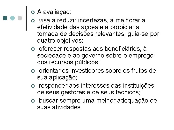 ¢ ¢ ¢ A avaliação: visa a reduzir incertezas, a melhorar a efetividade das