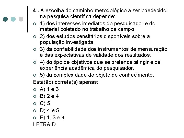 4. A escolha do caminho metodológico a ser obedecido na pesquisa científica depende: ¢
