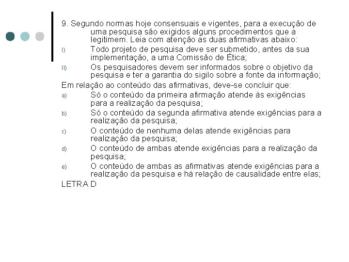 9. Segundo normas hoje consensuais e vigentes, para a execução de uma pesquisa são