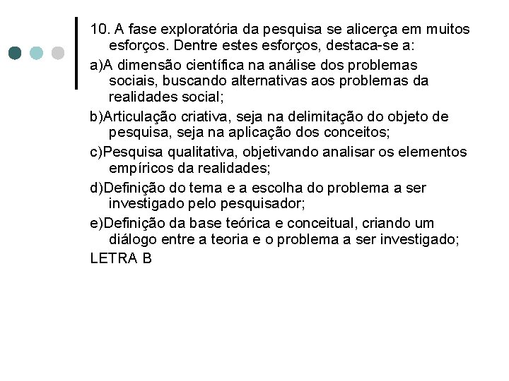 10. A fase exploratória da pesquisa se alicerça em muitos esforços. Dentre estes esforços,