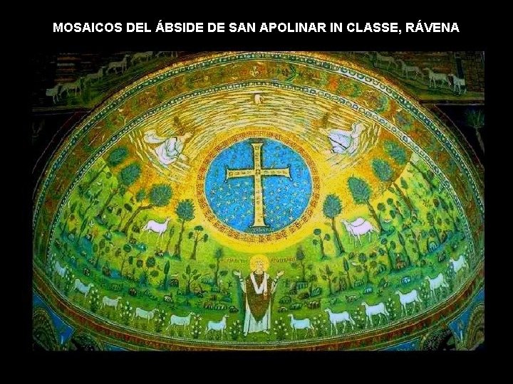 MOSAICOS DEL ÁBSIDE DE SAN APOLINAR IN CLASSE, RÁVENA MOSAICOS DEL ÁBSIDE DE SAN APOLINAR IN CLASSE, RÁVENA