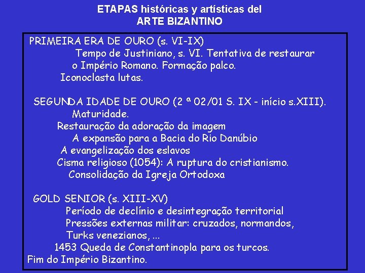 ETAPAS históricas y artísticas del ARTE BIZANTINO PRIMEIRA ERA DE OURO (s. VI-IX) Tempo ETAPAS históricas y artísticas del ARTE BIZANTINO PRIMEIRA ERA DE OURO (s. VI-IX) Tempo
