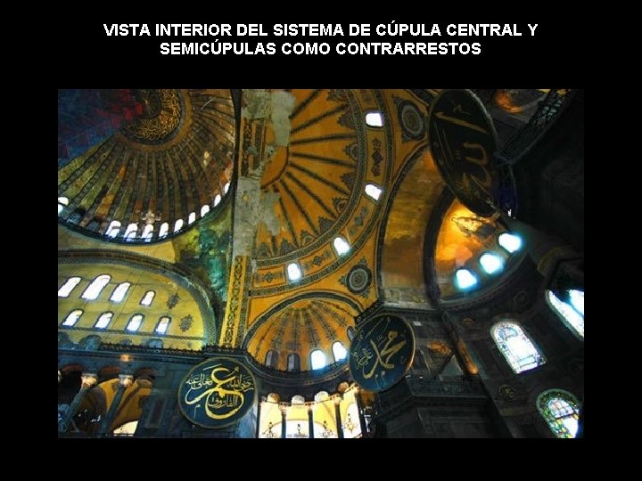 VISTA INTERIOR DEL SISTEMA DE CÚPULA CENTRAL Y SEMICÚPULAS COMO CONTRARRESTOS VISTA INTERIOR DEL SISTEMA DE CÚPULA CENTRAL Y SEMICÚPULAS COMO CONTRARRESTOS