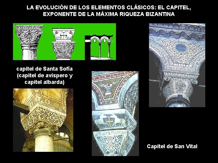 LA EVOLUCIÓN DE LOS ELEMENTOS CLÁSICOS: EL CAPITEL, EXPONENTE DE LA MÁXIMA RIQUEZA BIZANTINA LA EVOLUCIÓN DE LOS ELEMENTOS CLÁSICOS: EL CAPITEL, EXPONENTE DE LA MÁXIMA RIQUEZA BIZANTINA