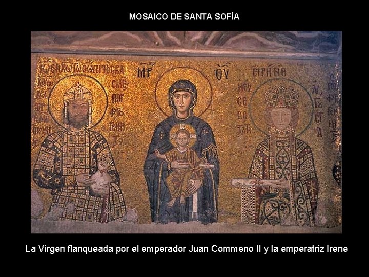 MOSAICO DE SANTA SOFÍA La Virgen flanqueada por el emperador Juan Commeno II y MOSAICO DE SANTA SOFÍA La Virgen flanqueada por el emperador Juan Commeno II y