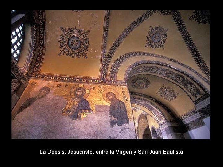 La Deesis: Jesucristo, entre la Virgen y San Juan Bautista La Deesis: Jesucristo, entre la Virgen y San Juan Bautista