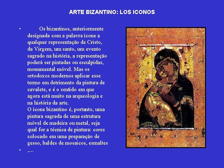 ARTE BIZANTINO: LOS ICONOS • • Os bizantinos, anteriormente designada com a palavra ícone ARTE BIZANTINO: LOS ICONOS • • Os bizantinos, anteriormente designada com a palavra ícone