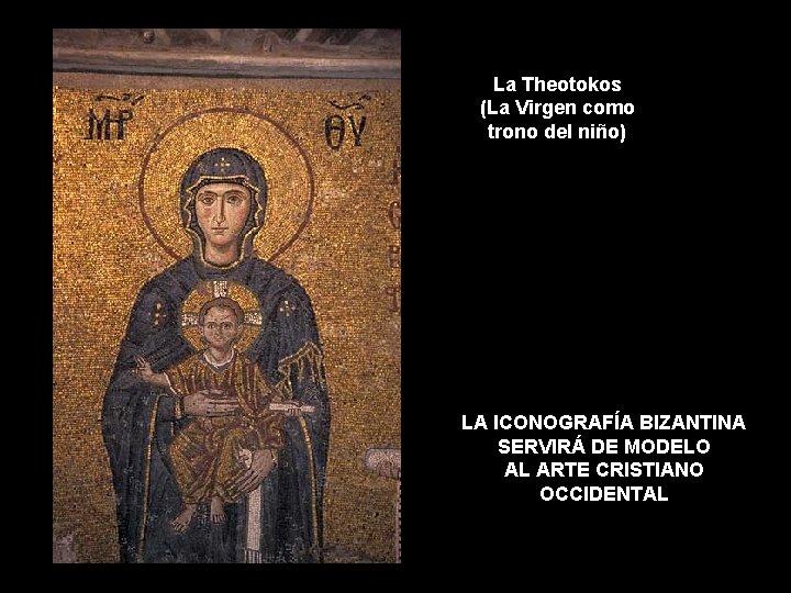 La Theotokos (La Virgen como trono del niño) LA ICONOGRAFÍA BIZANTINA SERVIRÁ DE MODELO La Theotokos (La Virgen como trono del niño) LA ICONOGRAFÍA BIZANTINA SERVIRÁ DE MODELO