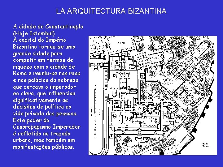 LA ARQUITECTURA BIZANTINA A cidade de Constantinopla (Hoje Istambul) A capital do Império Bizantino LA ARQUITECTURA BIZANTINA A cidade de Constantinopla (Hoje Istambul) A capital do Império Bizantino