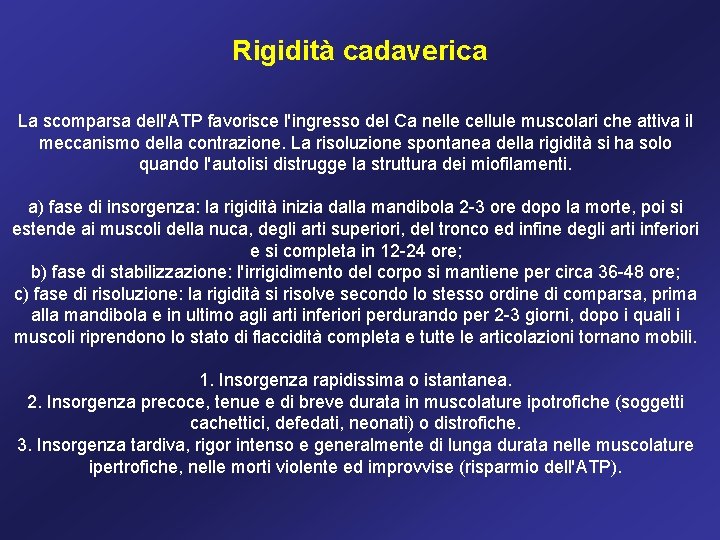Rigidità cadaverica La scomparsa dell'ATP favorisce l'ingresso del Ca nelle cellule muscolari che attiva